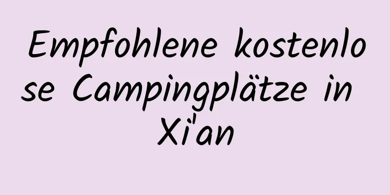 Empfohlene kostenlose Campingplätze in Xi'an