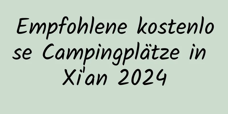 Empfohlene kostenlose Campingplätze in Xi'an 2024