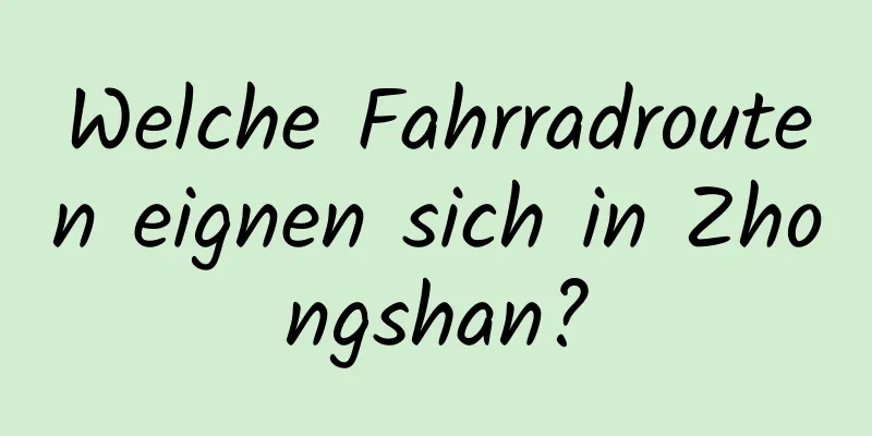 Welche Fahrradrouten eignen sich in Zhongshan?