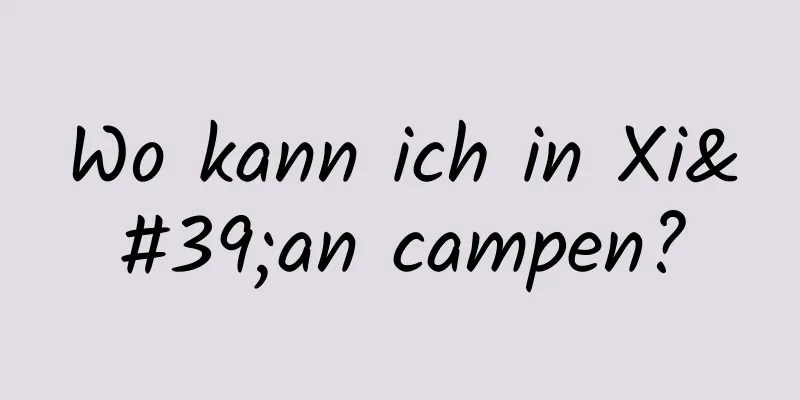 Wo kann ich in Xi'an campen?