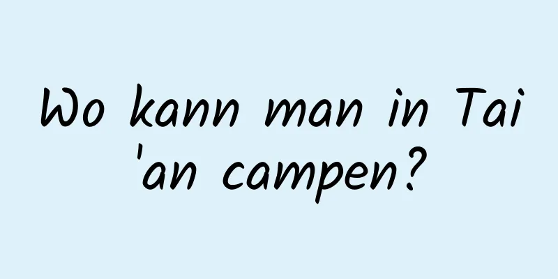 Wo kann man in Tai'an campen?