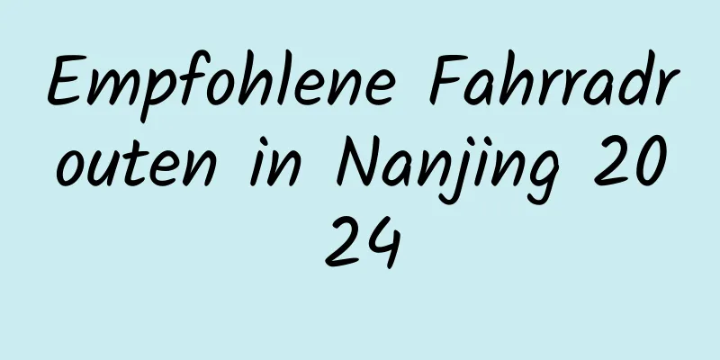 Empfohlene Fahrradrouten in Nanjing 2024