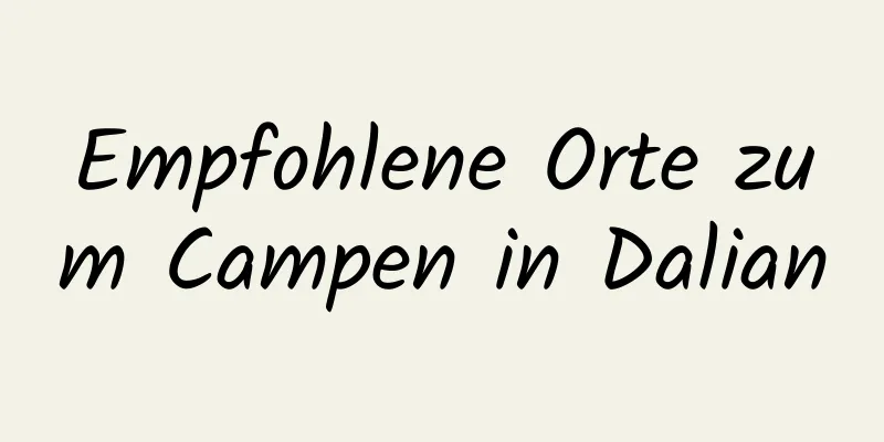 Empfohlene Orte zum Campen in Dalian