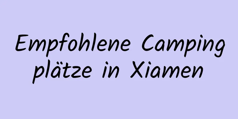 Empfohlene Campingplätze in Xiamen