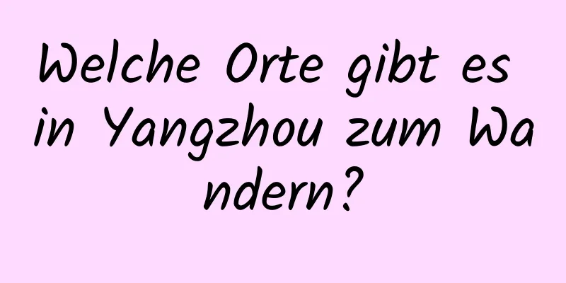 Welche Orte gibt es in Yangzhou zum Wandern?