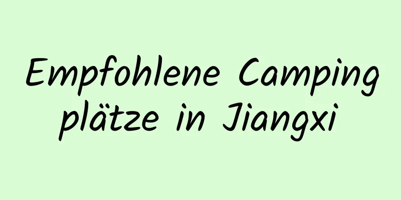 Empfohlene Campingplätze in Jiangxi