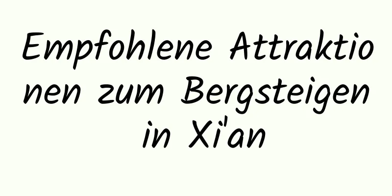 Empfohlene Attraktionen zum Bergsteigen in Xi'an