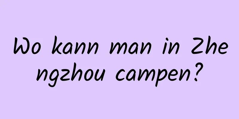 Wo kann man in Zhengzhou campen?