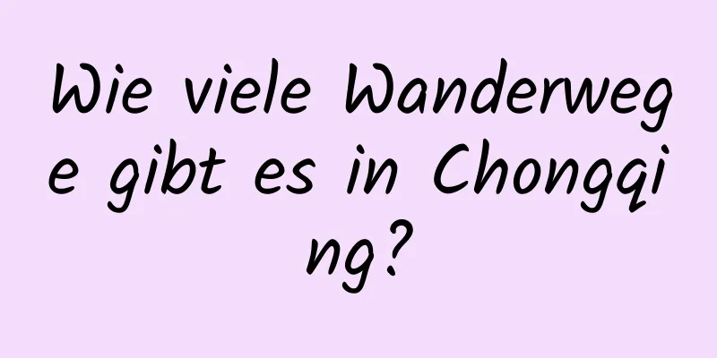 Wie viele Wanderwege gibt es in Chongqing?