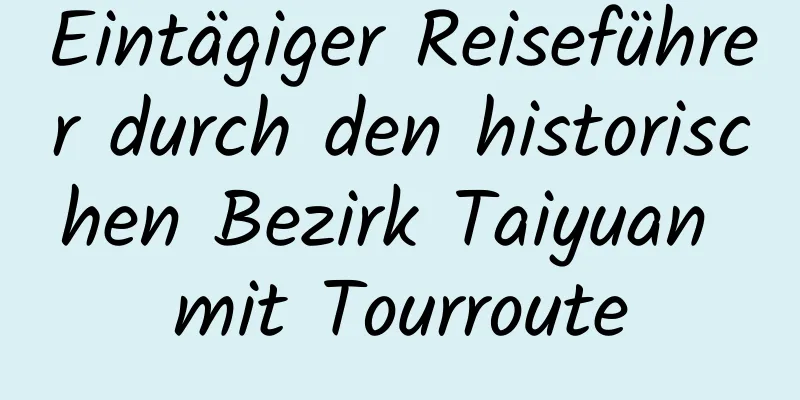 Eintägiger Reiseführer durch den historischen Bezirk Taiyuan mit Tourroute