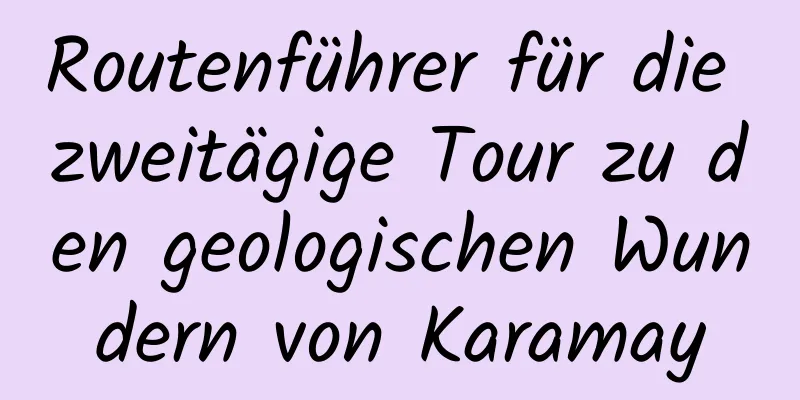 Routenführer für die zweitägige Tour zu den geologischen Wundern von Karamay