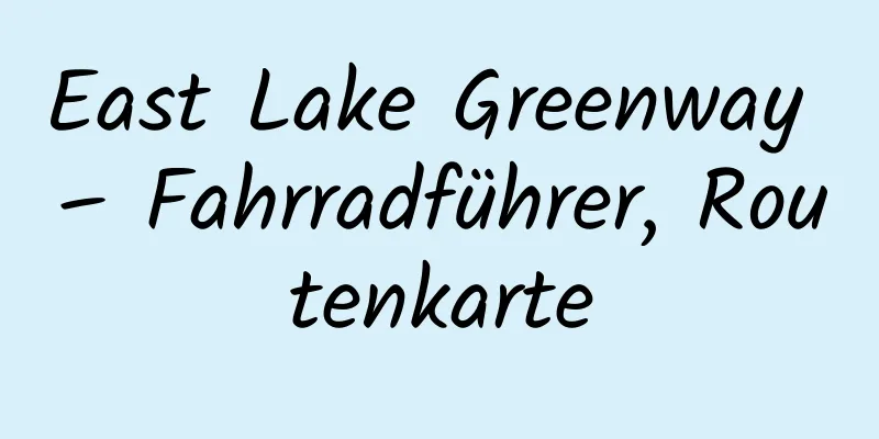 East Lake Greenway – Fahrradführer, Routenkarte