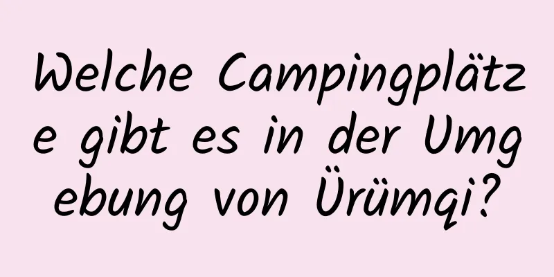 Welche Campingplätze gibt es in der Umgebung von Ürümqi?