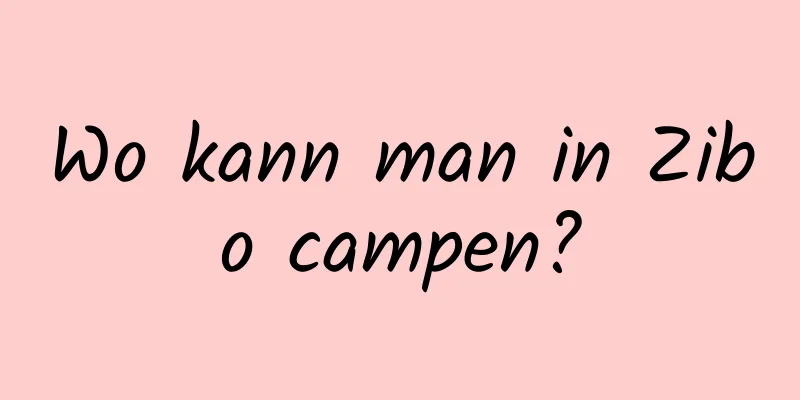 Wo kann man in Zibo campen?