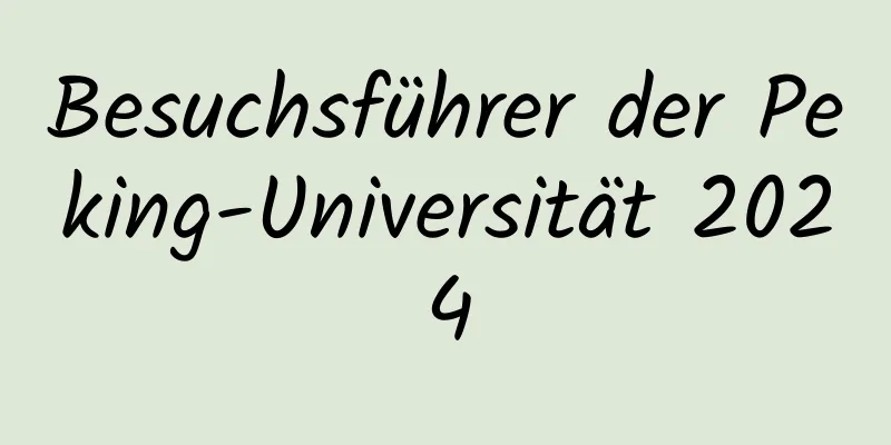 Besuchsführer der Peking-Universität 2024