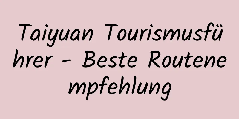 Taiyuan Tourismusführer - Beste Routenempfehlung