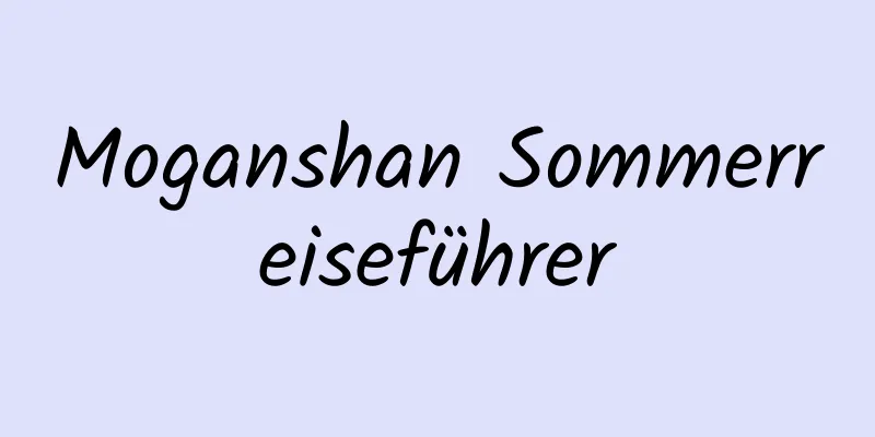 Moganshan Sommerreiseführer