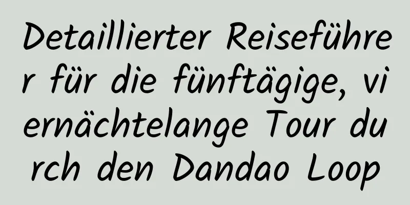 Detaillierter Reiseführer für die fünftägige, viernächtelange Tour durch den Dandao Loop