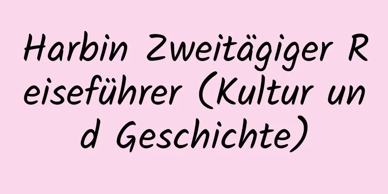 Harbin Zweitägiger Reiseführer (Kultur und Geschichte)