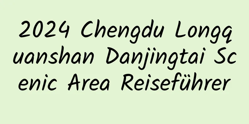 2024 Chengdu Longquanshan Danjingtai Scenic Area Reiseführer