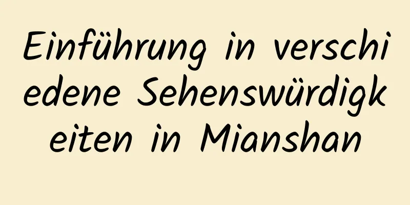 Einführung in verschiedene Sehenswürdigkeiten in Mianshan