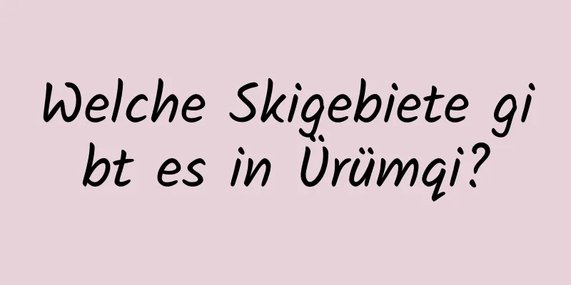 Welche Skigebiete gibt es in Ürümqi?