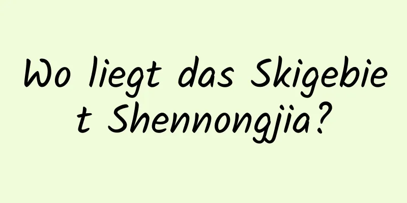 Wo liegt das Skigebiet Shennongjia?