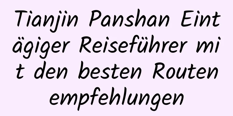 Tianjin Panshan Eintägiger Reiseführer mit den besten Routenempfehlungen