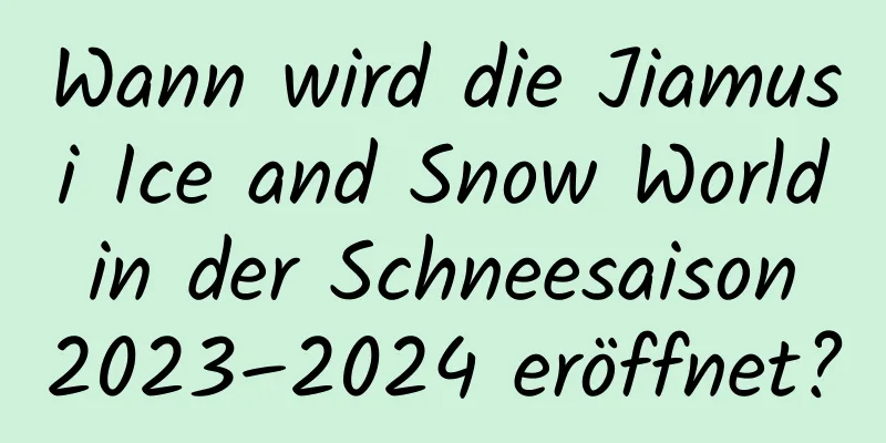 Wann wird die Jiamusi Ice and Snow World in der Schneesaison 2023–2024 eröffnet?