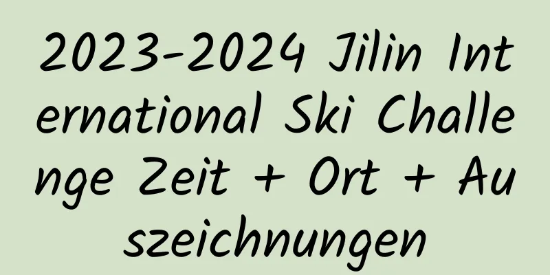 2023-2024 Jilin International Ski Challenge Zeit + Ort + Auszeichnungen