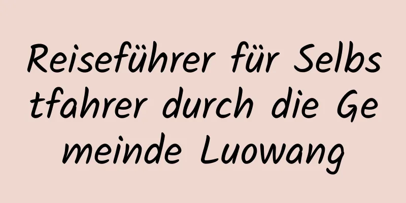 Reiseführer für Selbstfahrer durch die Gemeinde Luowang