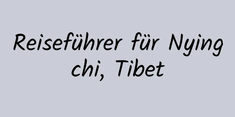 Reiseführer für Nyingchi, Tibet