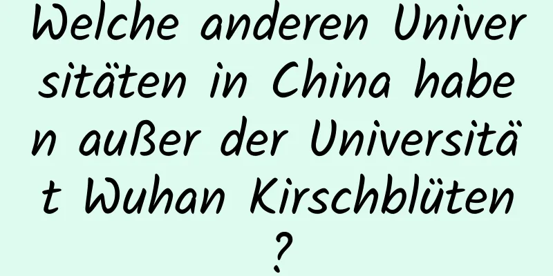 Welche anderen Universitäten in China haben außer der Universität Wuhan Kirschblüten?