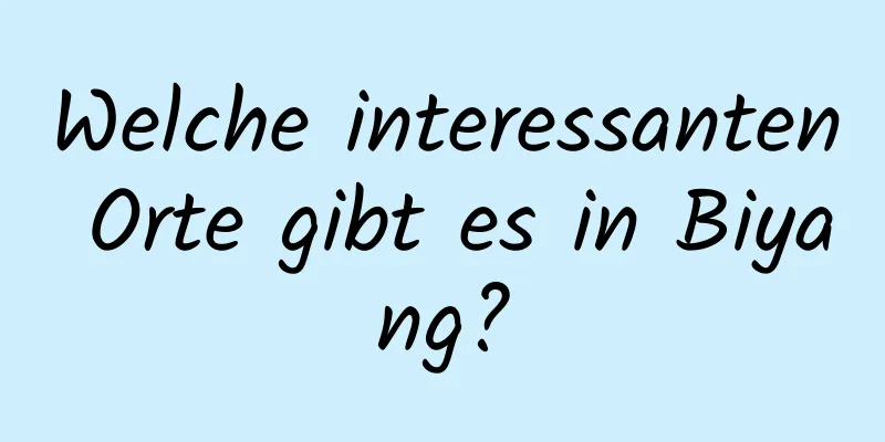 Welche interessanten Orte gibt es in Biyang?