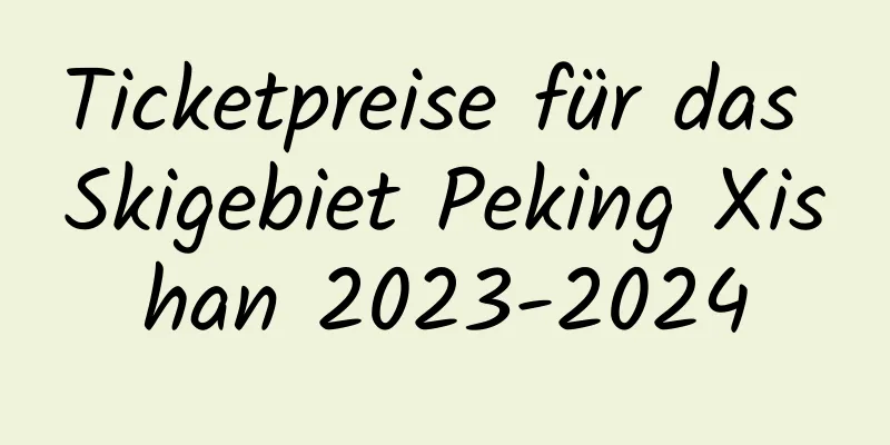 Ticketpreise für das Skigebiet Peking Xishan 2023-2024