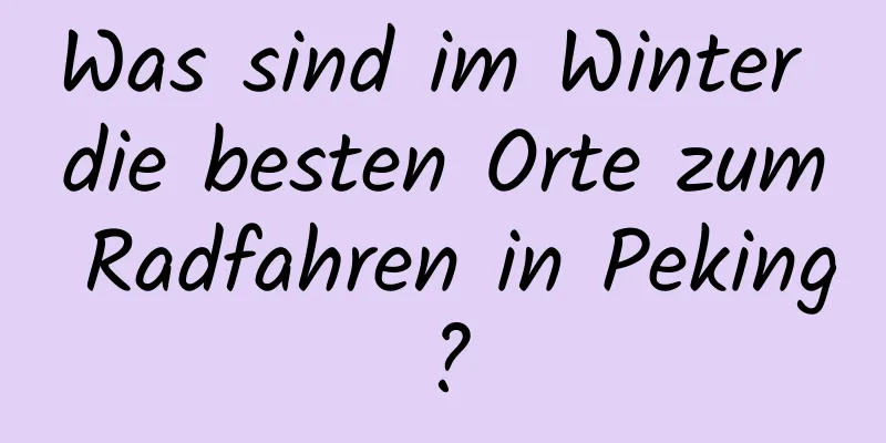 Was sind im Winter die besten Orte zum Radfahren in Peking?