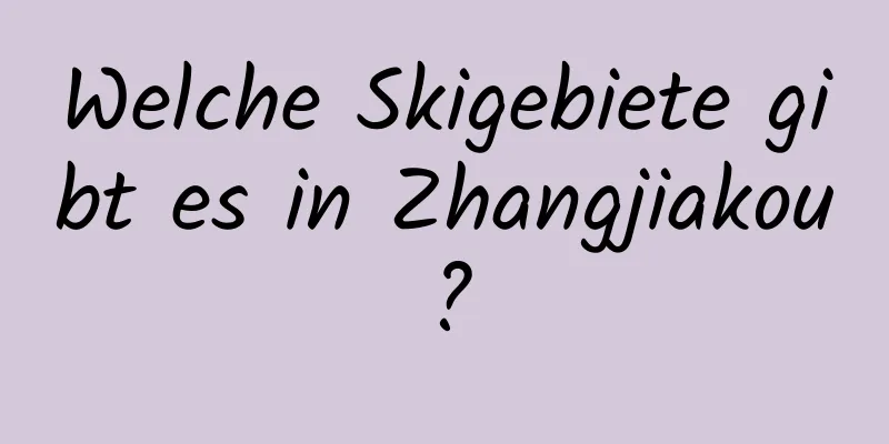 Welche Skigebiete gibt es in Zhangjiakou?