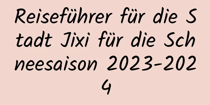 Reiseführer für die Stadt Jixi für die Schneesaison 2023-2024