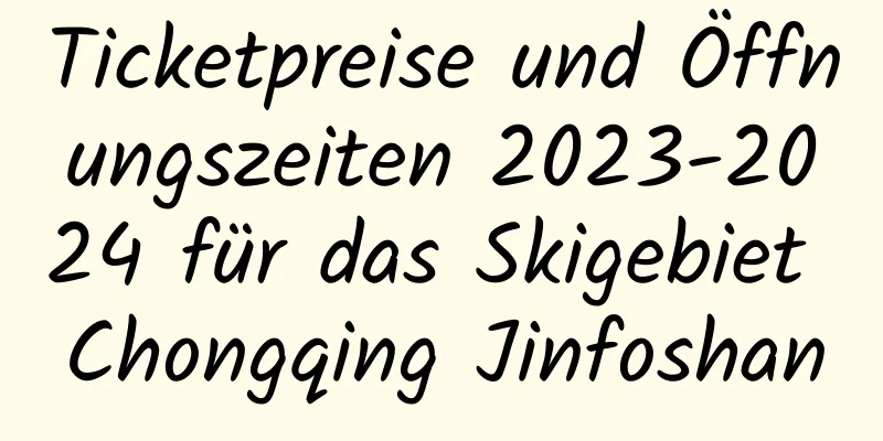 Ticketpreise und Öffnungszeiten 2023-2024 für das Skigebiet Chongqing Jinfoshan