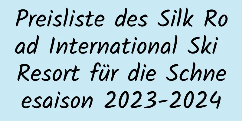 Preisliste des Silk Road International Ski Resort für die Schneesaison 2023-2024