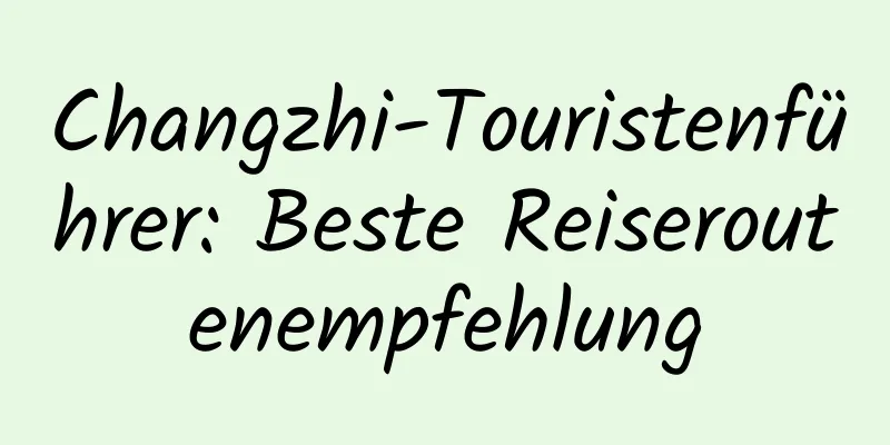 Changzhi-Touristenführer: Beste Reiseroutenempfehlung