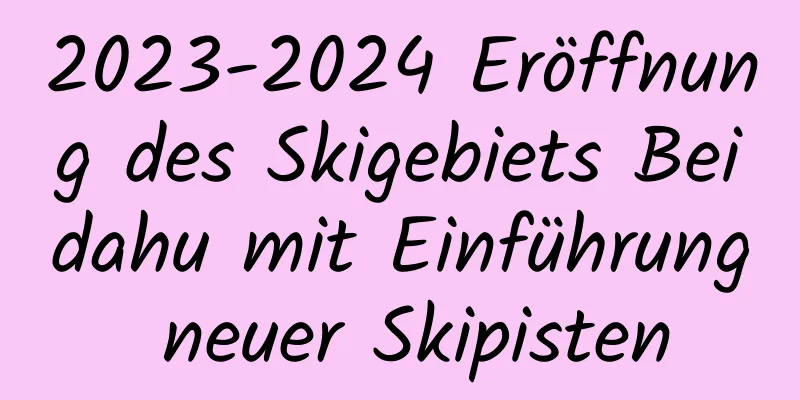 2023-2024 Eröffnung des Skigebiets Beidahu mit Einführung neuer Skipisten