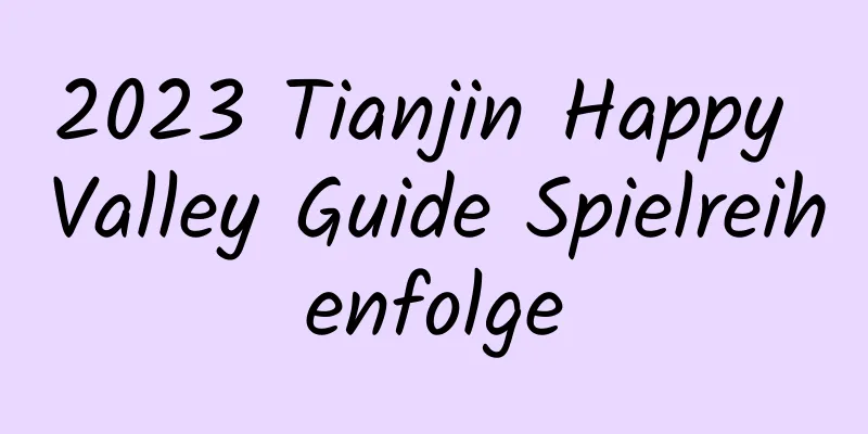 2023 Tianjin Happy Valley Guide Spielreihenfolge