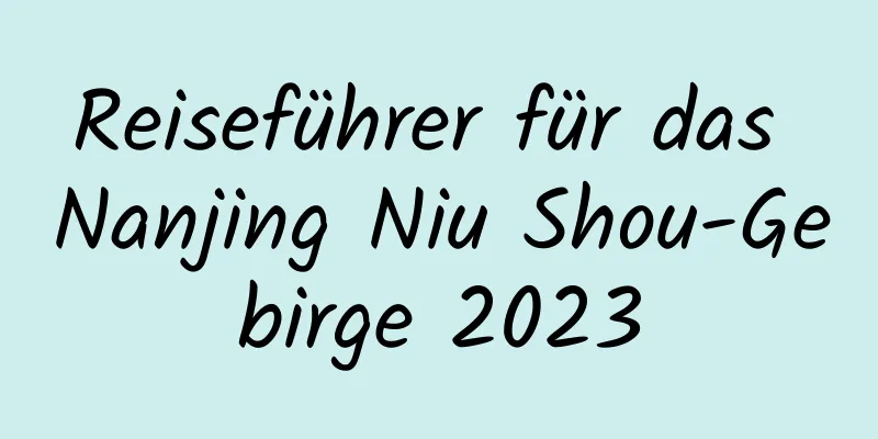 Reiseführer für das Nanjing Niu Shou-Gebirge 2023