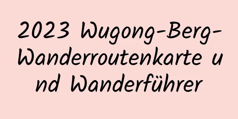 2023 Wugong-Berg-Wanderroutenkarte und Wanderführer