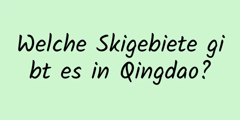 Welche Skigebiete gibt es in Qingdao?