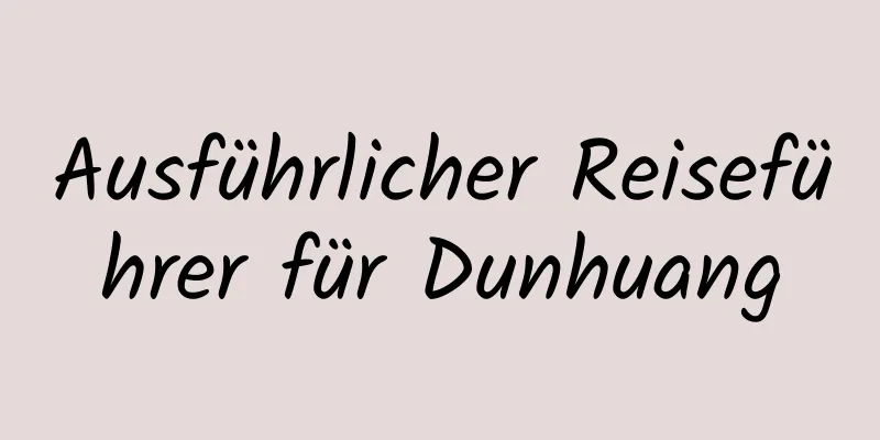 Ausführlicher Reiseführer für Dunhuang