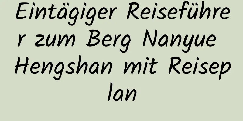 Eintägiger Reiseführer zum Berg Nanyue Hengshan mit Reiseplan