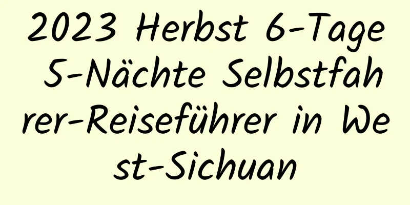 2023 Herbst 6-Tage 5-Nächte Selbstfahrer-Reiseführer in West-Sichuan