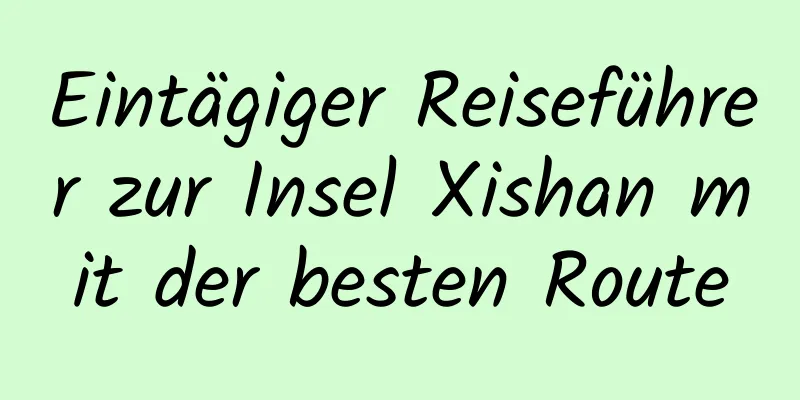 Eintägiger Reiseführer zur Insel Xishan mit der besten Route